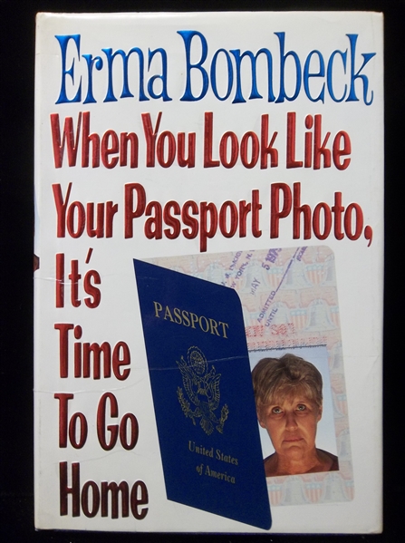 1991 When You Look Like Your Passport Photo, It’s Time to Go Home by Erma Bombeck- Auto’d by Bombeck