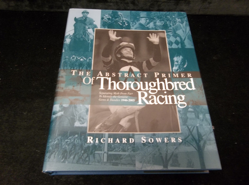 2004 The Abstract Primer of Thoroughbred Racing: 1946-2003 by Richard Sowers- Signed by Sowers “To Furman Bisher”