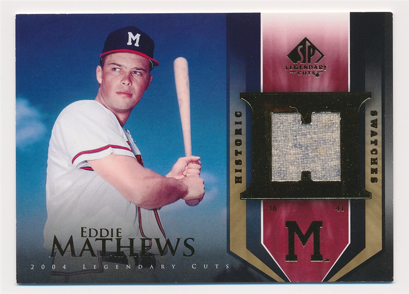 2004 SP Legendary Cuts Bb- “Historic Swatches”- #HS-MA Eddie Mathews, Milwaukee Braves