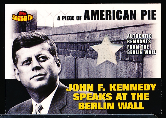 2001 Topps American Pie Bb- “Piece of American Pie Relics”- #PAPM2 John F. Kennedy with Berlin Wall Remnants