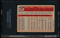 Autographed 1957 Topps Baseball- #187 Virgil Trucks, KC A’s- SGC Certified & Encapsulated