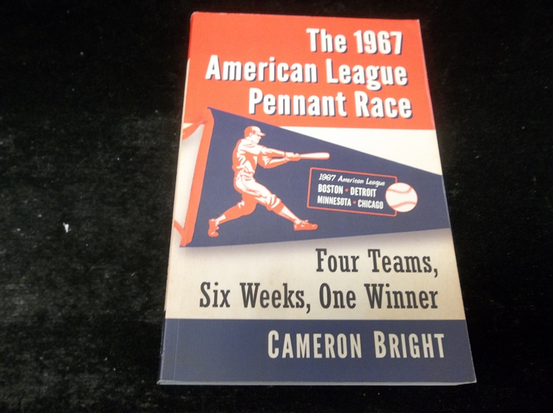 2018 The 1967 American League Pennant Race: Four Teams, Six Weeks, One Winner, by Cameron Bright
