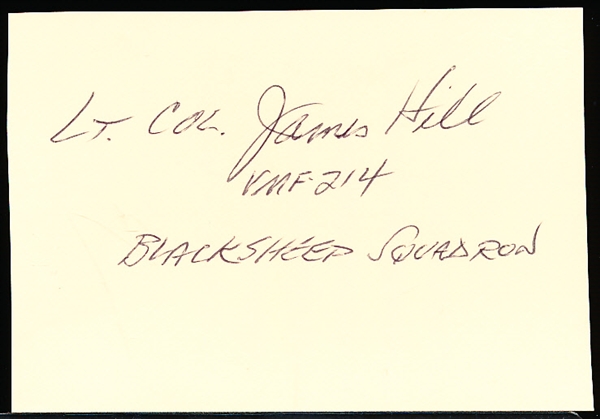 Autographed Lt. Col. James Hill 3-¼” x 4-¾” Index-Style Card- Member of WWII “Black Sheep Squadron”