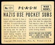 1940 Gum Inc. “War News Pictures F-L-A-S-H (R165)- #121 Nazis Use Pocket Subs- Tough series!
